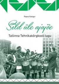 Sild üle ajajõe. Tallinna Tehnikakõrgkooli lugu
