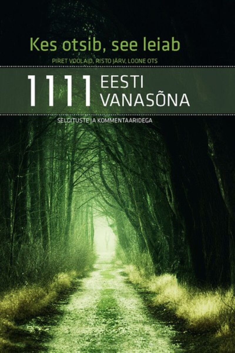 Kes otsib, see leiab. 1111 Eesti vanasõna koos kommentaaridega