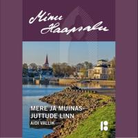 Minu Haapsalu. Mere ja muinasjuttude linn