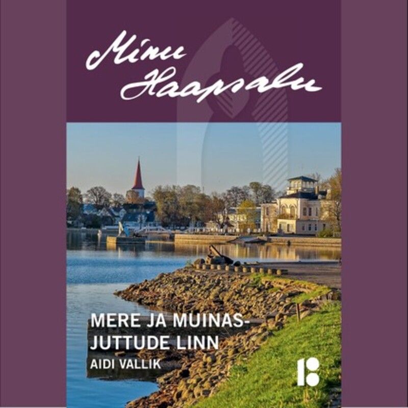 Minu Haapsalu. Mere ja muinasjuttude linn