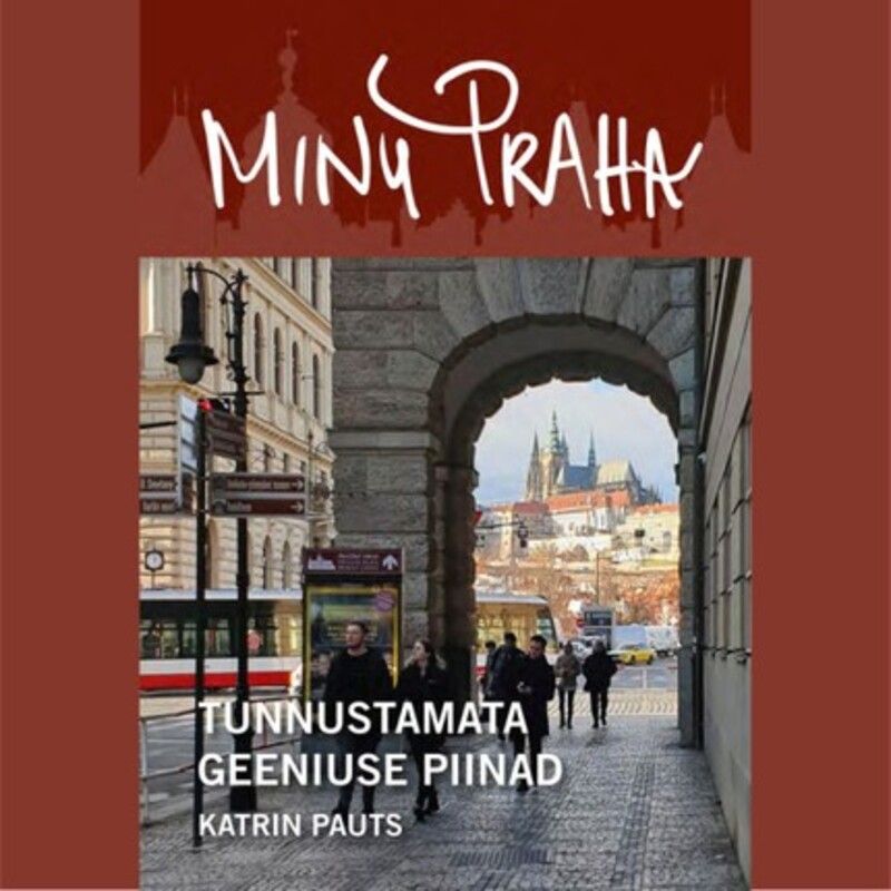 Minu Praha. Tunnustamata geeniuse piinad