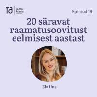 Eia Uus: 20 säravat lugemissoovitust eelmisest aastast. Raamaturännak. Osa 19 [Podcast]