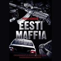 Eesti maffia. Organiseeritud kuritegevuse sünd taasiseseisvunud Eestis